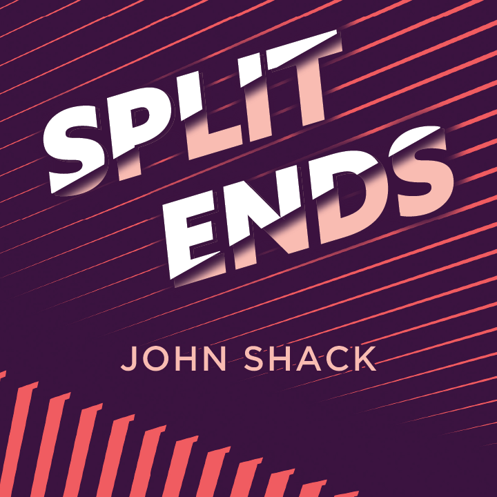 John Shack - Split Ends